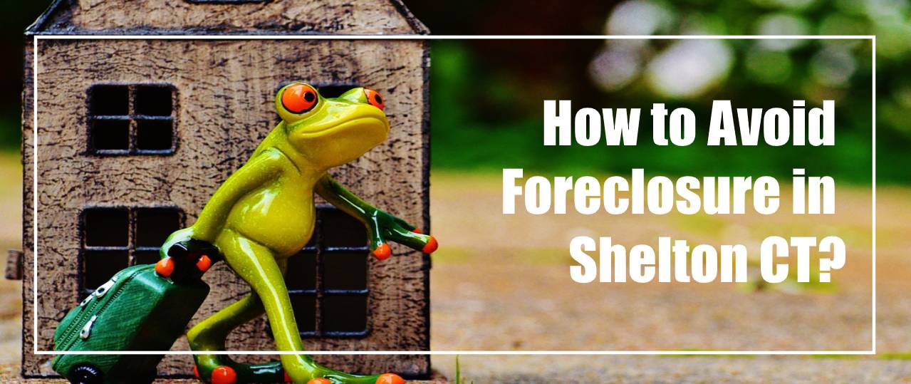 How to Avoid Foreclosure in Shelton CT