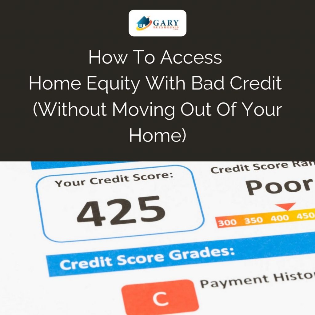 How to Access Home Equity with Bad Credit Gary Buys Houses