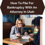 How To File For Bankruptcy With An Attorney In Utah
