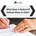 What Does A Notice Of Default Mean In Utah?