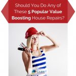 Should You Do Any of These 5 Popular Value Boosting House Repairs