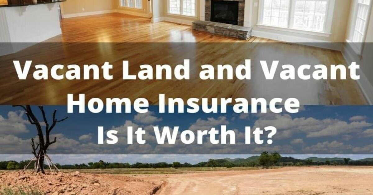 Vacant Land and Vacant Home Insurance — Is It Worth It? Vacant Land and Vacant Home Insurance — Is It Worth It?