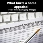 What hurts a home appraisal (Top 7 Most Damaging Things)