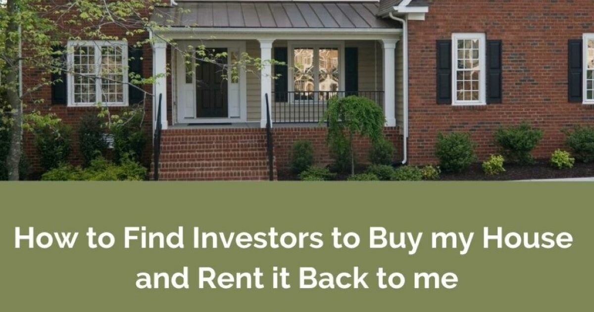 How to Find Investors to Buy my House and Rent it Back to me.