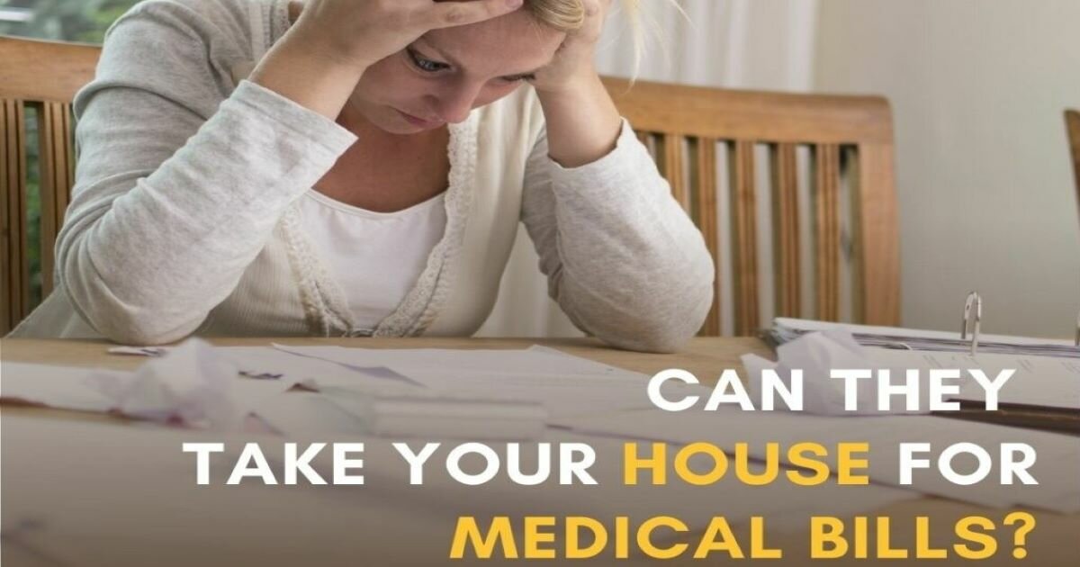 Medical Bills. Can a Your House be Taken Away?