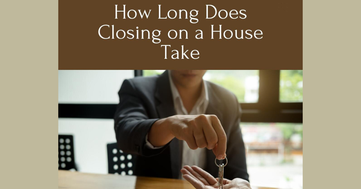 How Long Will It Take To Close On A House