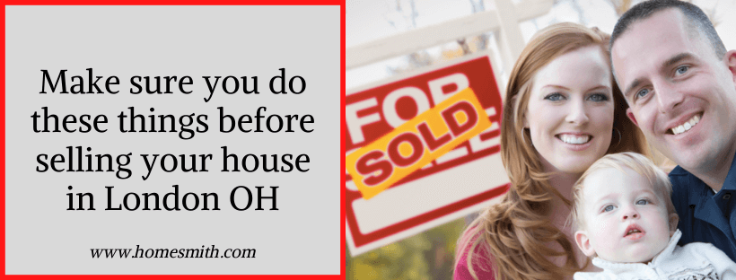 Make sure you do these things before selling your house in London OH