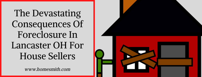 The Devastating Consequences Of Foreclosure In Lancaster For House Sellers