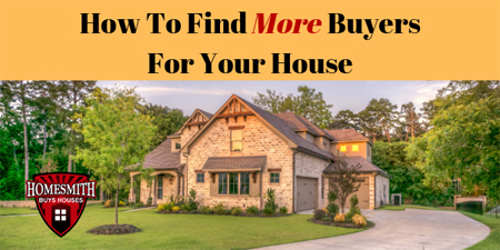 How To Find More Buyers For Your House |Homesmith Buys Houses Columbus OH | We Buy Houses Columbus OH | Sell House Fast Columbus OH | 877-HOMESMITH