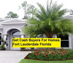 Get Cash Buyers For Homes Fort Lauderdale Florida