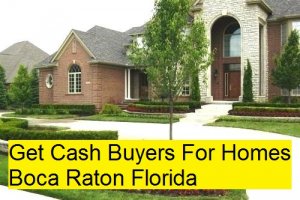 Get Cash Buyers For Homes Boca Raton Florida