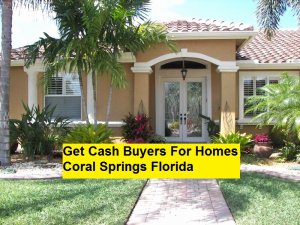 Get Cash Buyers For Homes Coral Springs Florida