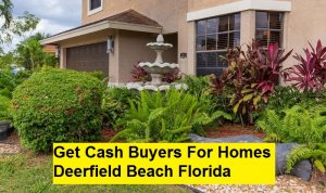 Get Cash Buyers For Homes Deerfield Beach Florida