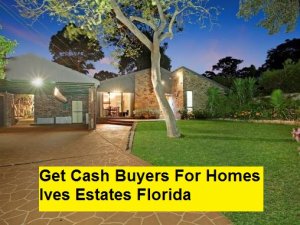 Get Cash Buyers For Homes Ives Estates Florida