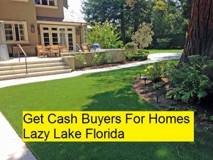 Get Cash Buyers For Homes Lazy Lake Florida