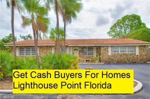 Get Cash Buyers For Homes Lighthouse Point Florida