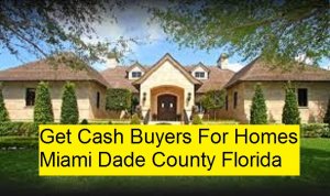 Get Cash Buyers For Homes Miami Dade County Florida