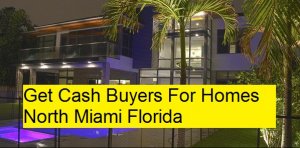 Get Cash Buyers For Homes North Miami Florida