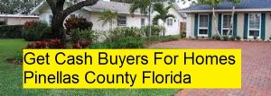Get Cash Buyers For Homes Pinellas County Florida