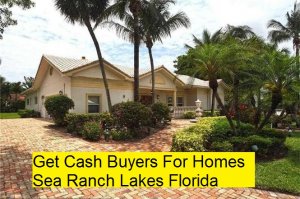 Get Cash Buyers For Homes Sea Ranch Lakes Florida