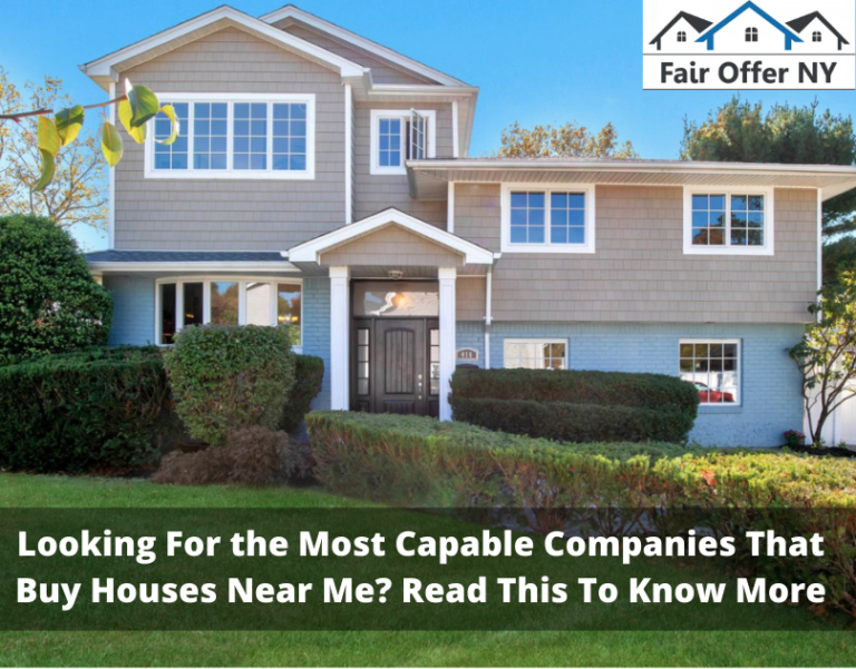 Looking For the Most Capable Companies That Buy Houses Near Me? Fair