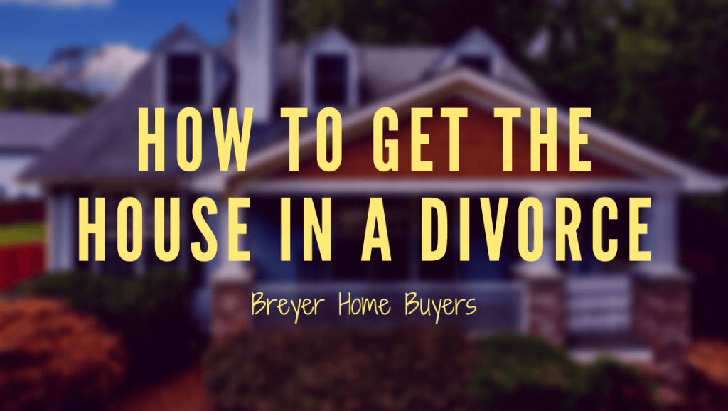 How to get the house in a divorce Georgia