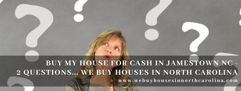 We buy properties in Jamestown NC