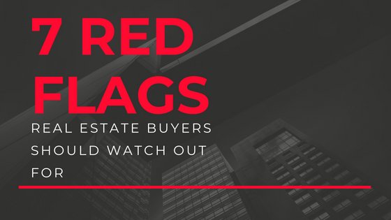 7 Red Flags Real Estate Buyers Should Watch Out For