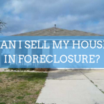 CAN I SELL MY HOUSE IN FORECLOSURE_