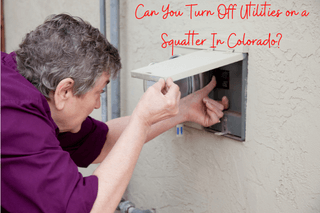 Can You Turn Off Utilities on a Squatter In Colorado?