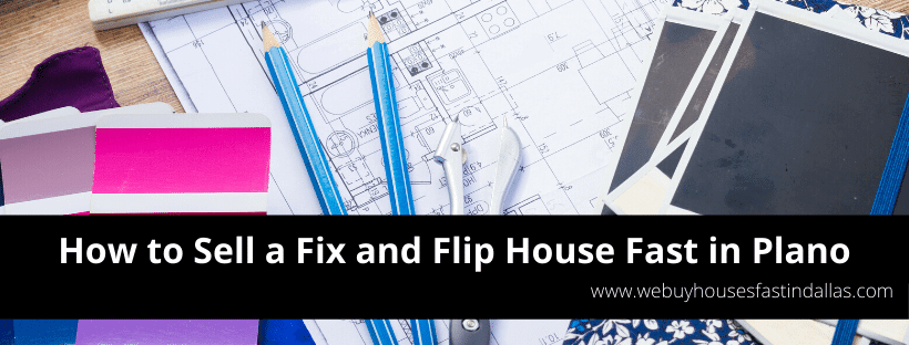 how to sell a fix and flip house fast in plano tx
