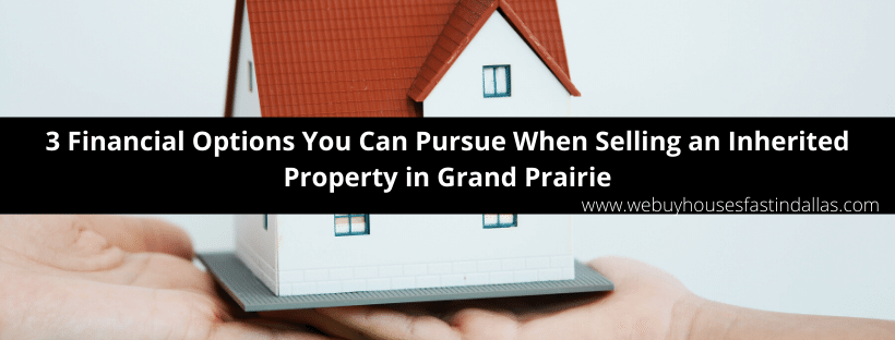 selling an inherited house in Grand Prairie TX