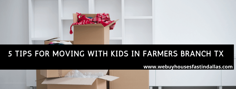 5 tips for moving with kids in farmers branch