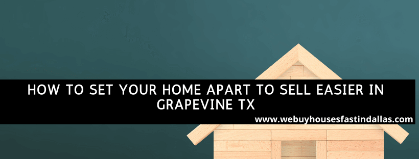 how to set your house apart to sell easier in grapevine