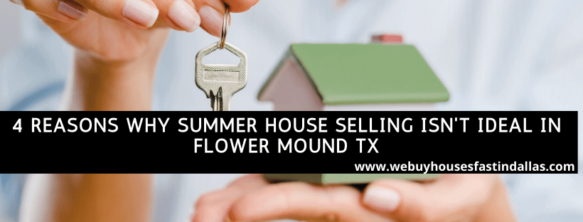 4 reasons why summer house sellin isn't ideal in flower mound