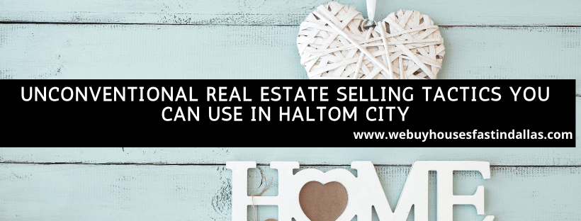 unconventional real estate selling tactics in haltom city