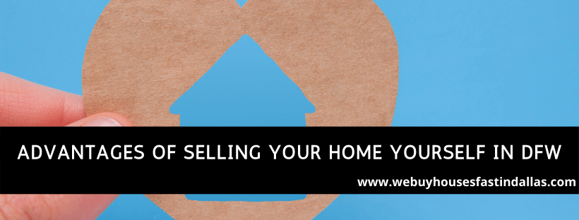 advantages of selling your home yourself in dfw