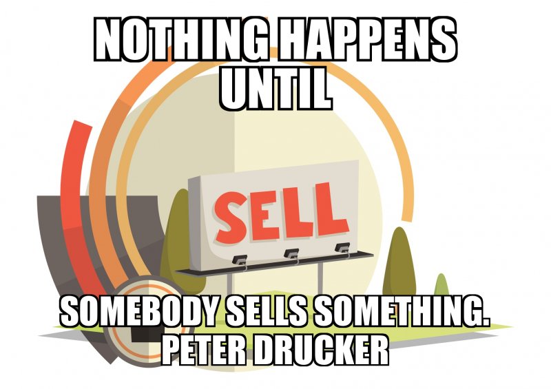 nothing-happens-until- someone-sells something