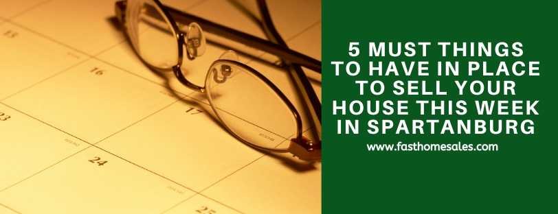 5 Must Things To Have In Place To Sell Your House This Week In Spartanburg