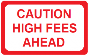 Caution! High Fees!
