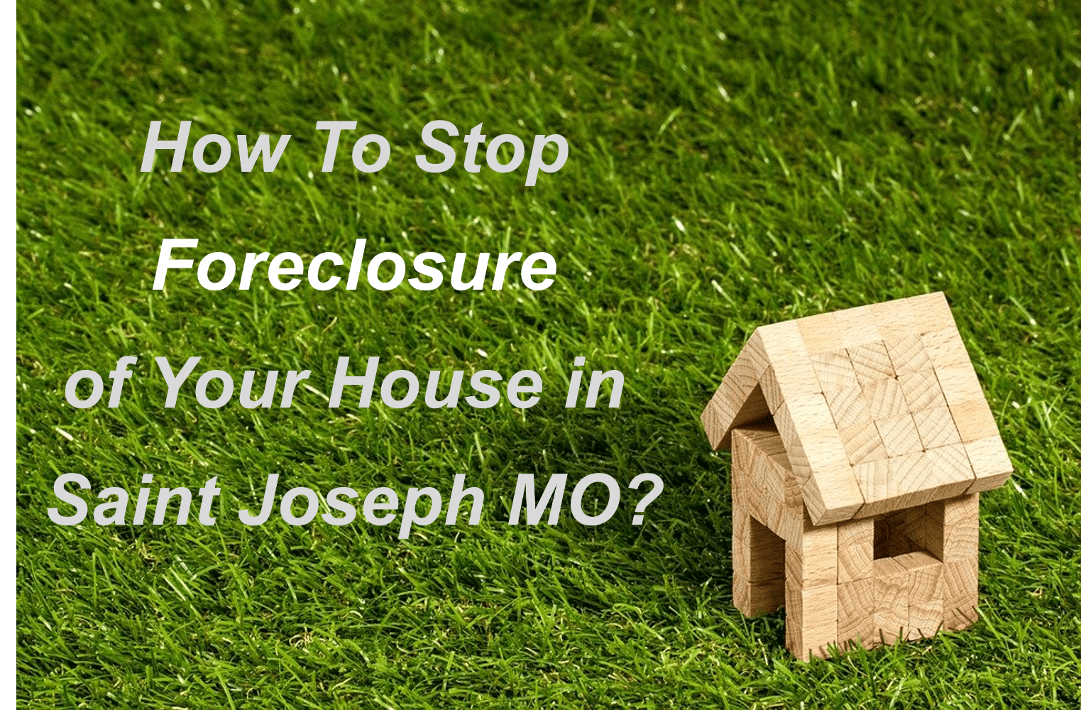 How To Stop Foreclosure of Your House In Saint Joseph MO ? KC FAIR OFFER