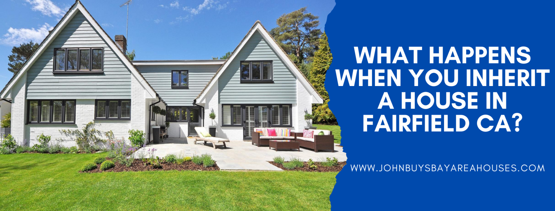 What happens when you inherit a house in Fairfield CA? “John Buys Bay