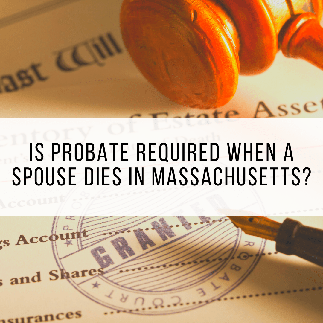 Is Probate Required When A Spouse Dies In Massachusetts Pavel Buys
