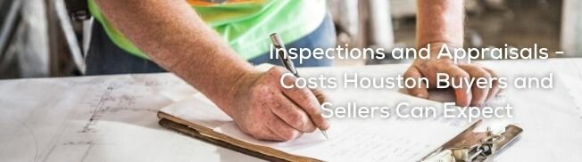 Inspections and Appraisals: Costs Houston Buyers and Sellers Can Expect