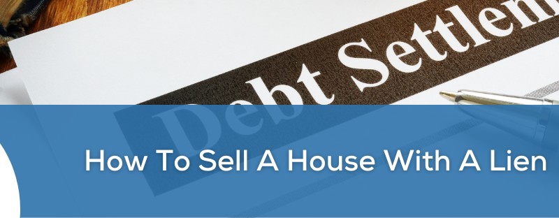 how-to-sell-house-with-lien