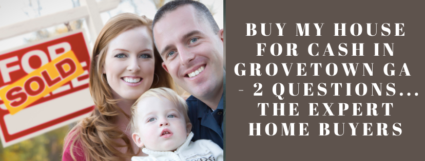 We buy properties in Grovetown GA
