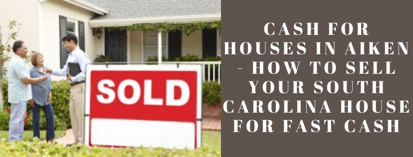 We buy properties in Aiken SC