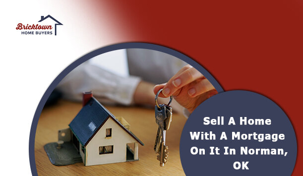 Sell A Home With A Mortgage On It In Norman, OK