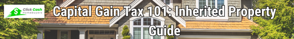 Capital Gain Tax 101: Inherited Property Guide