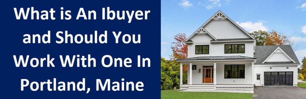 What is an iBuyer and Should You Work With One in Portland, Maine?